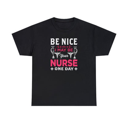 Be Nice I May Be Your Nurse One Day (Adult Unisex T-Shirt)