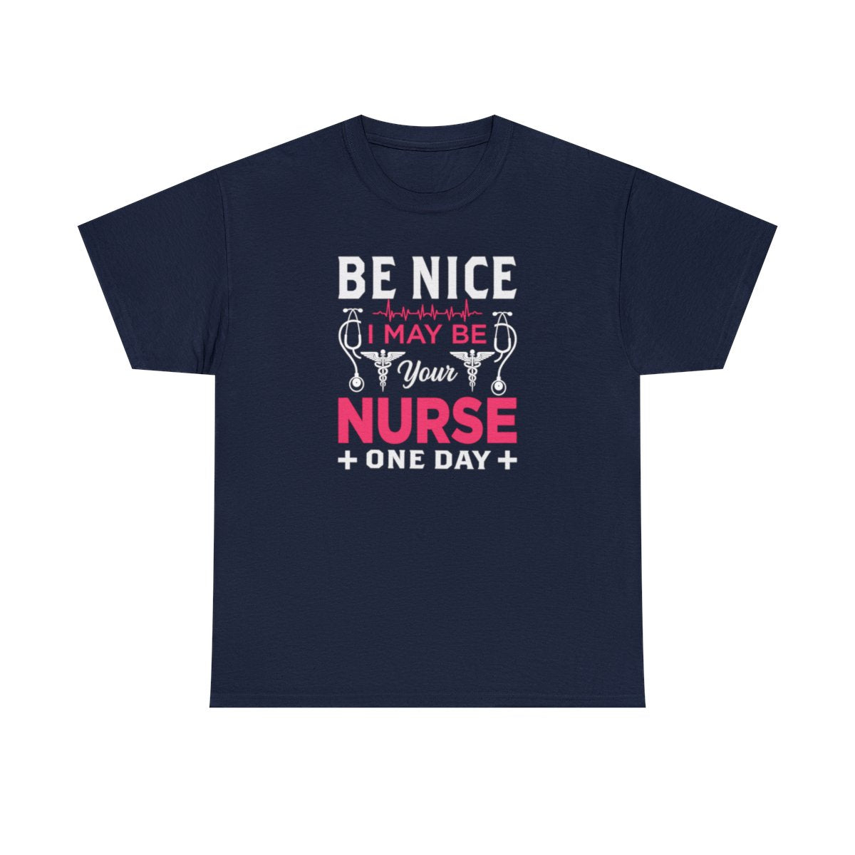 Be Nice I May Be Your Nurse One Day (Adult Unisex T-Shirt)