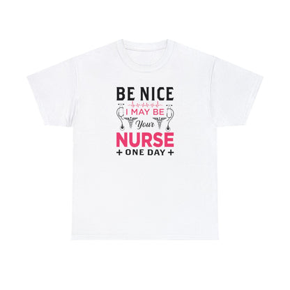 Soyez gentil, je serai peut-être votre infirmière un jour (T-shirt unisexe adulte)