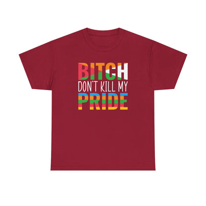 Bitch Don't Kill My Pride (Inclusive T-Shirt)