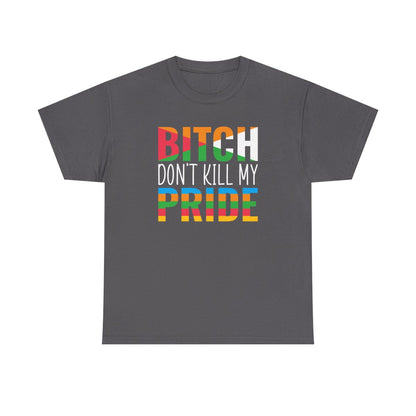 Bitch Don't Kill My Pride (Inclusive T-Shirt)