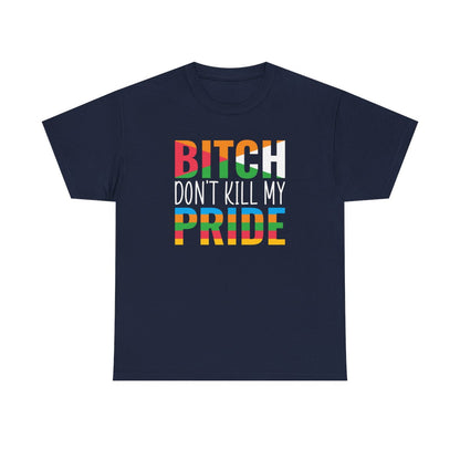 Bitch Don't Kill My Pride (Inclusive T-Shirt)