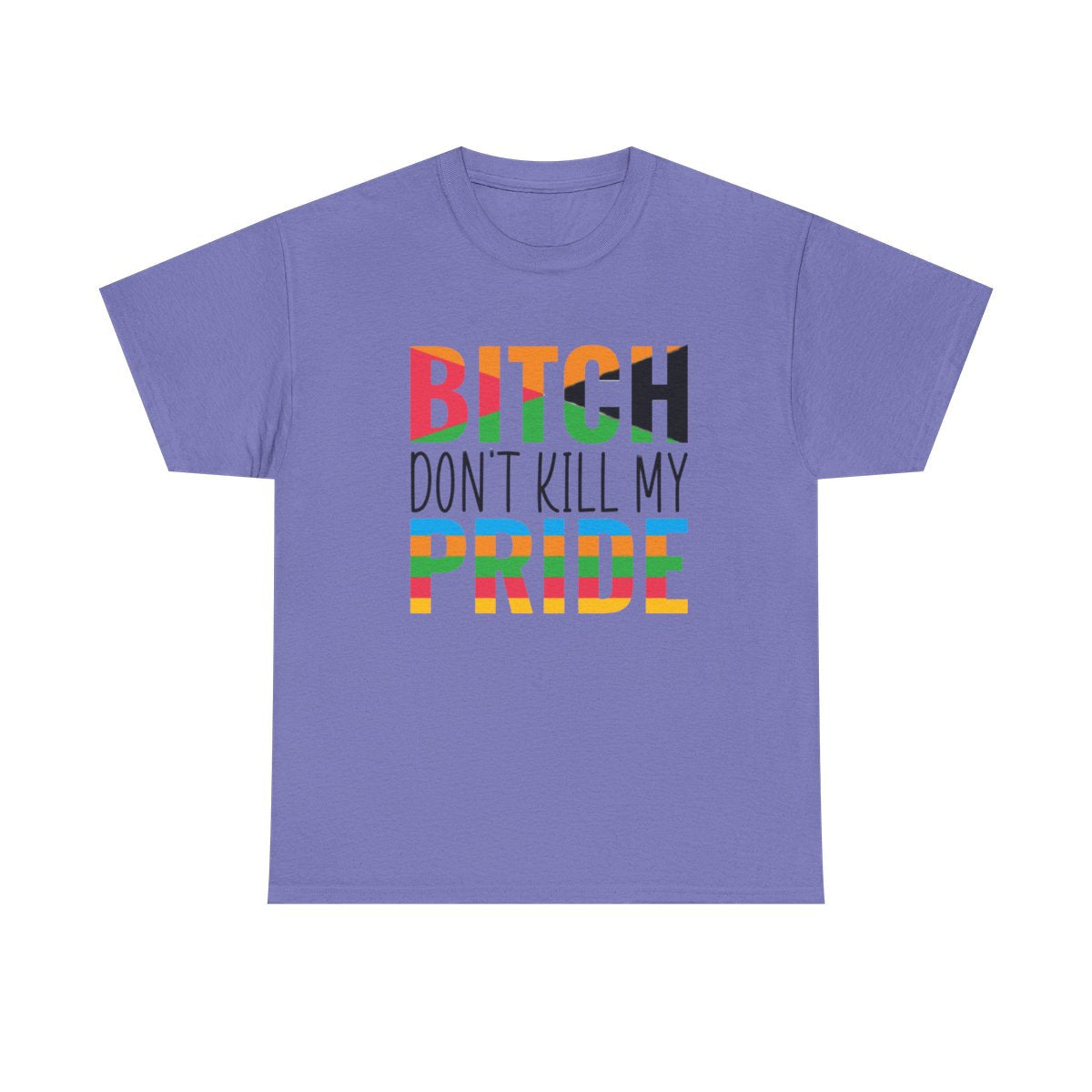 Bitch Don't Kill My Pride (Inclusive T-Shirt)