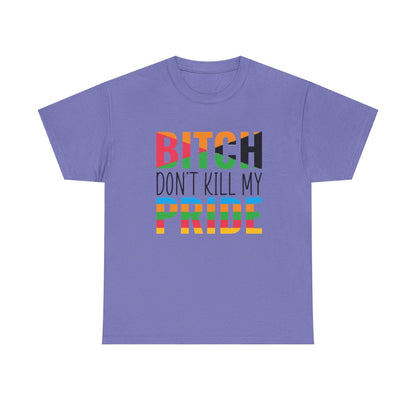 Bitch Don't Kill My Pride (Inclusive T-Shirt)