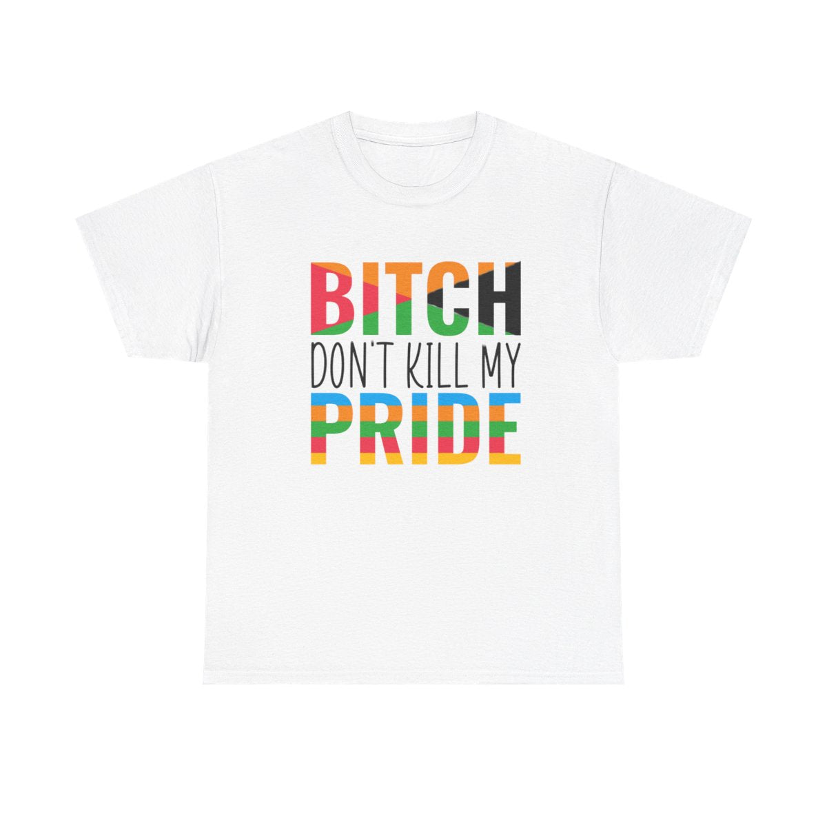 Bitch Don't Kill My Pride (Inclusive T-Shirt)