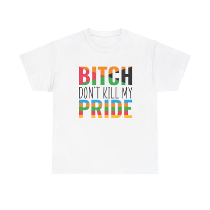 Bitch Don't Kill My Pride (Inclusive T-Shirt)