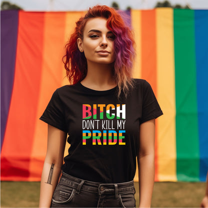 Bitch Don't Kill My Pride (Inclusive T-Shirt)