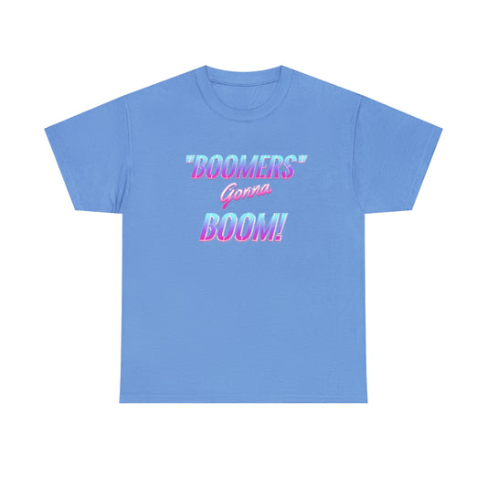 Boomers Gonna Boom - (Adult Unisex T-Shirt)