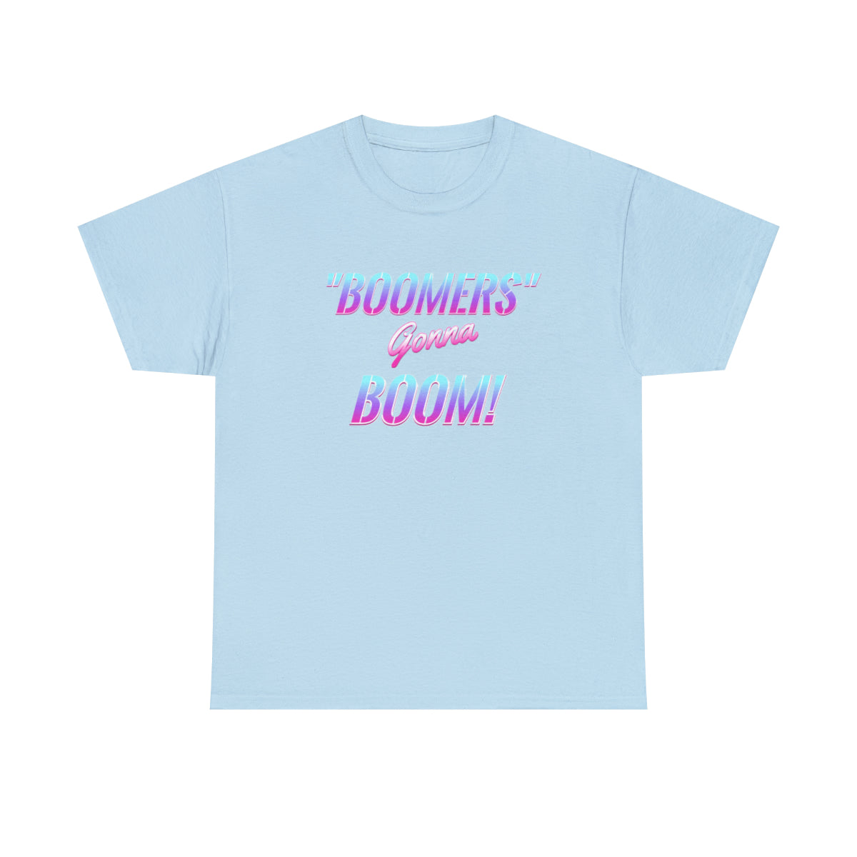 Boomers Gonna Boom - (Adult Unisex T-Shirt)