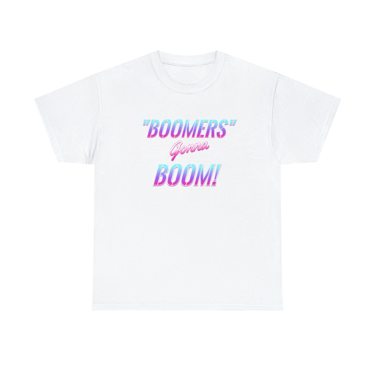 Boomers Gonna Boom - (Adult Unisex T-Shirt)