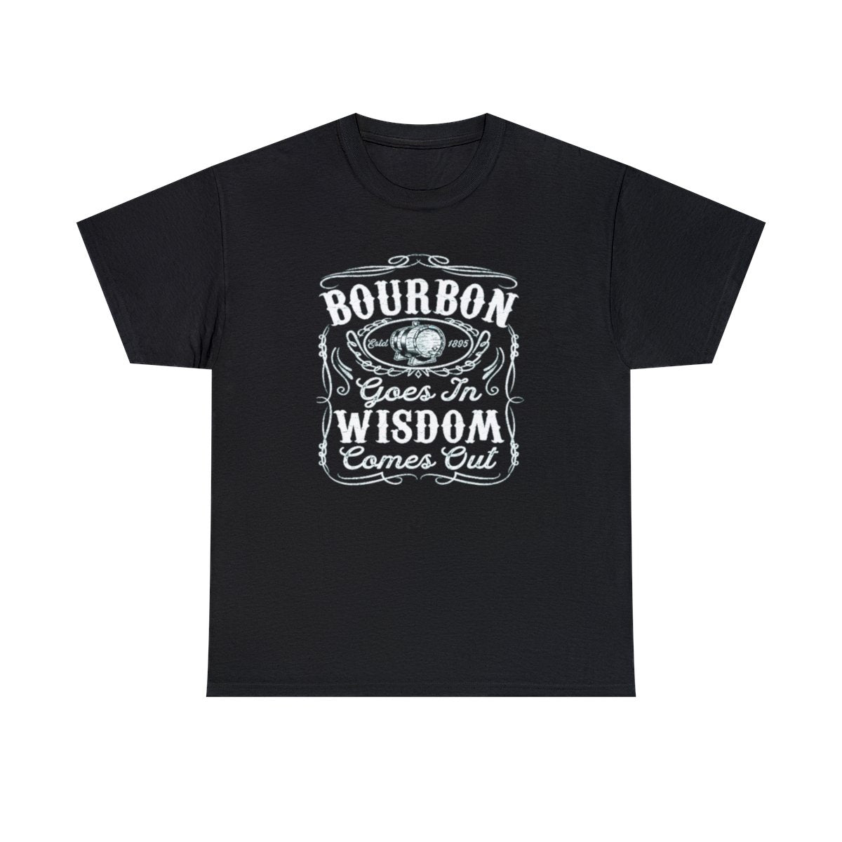 Bourbon Goes in Wisdom Comes Out - (Adult Unisex T-Shirt)