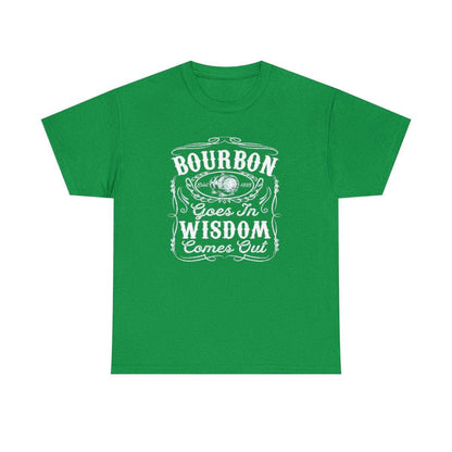 Bourbon Goes in Wisdom Comes Out - (Adult Unisex T-Shirt)