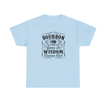 Bourbon Goes In Wisdom Comes Out (Camiseta unisex para adultos)