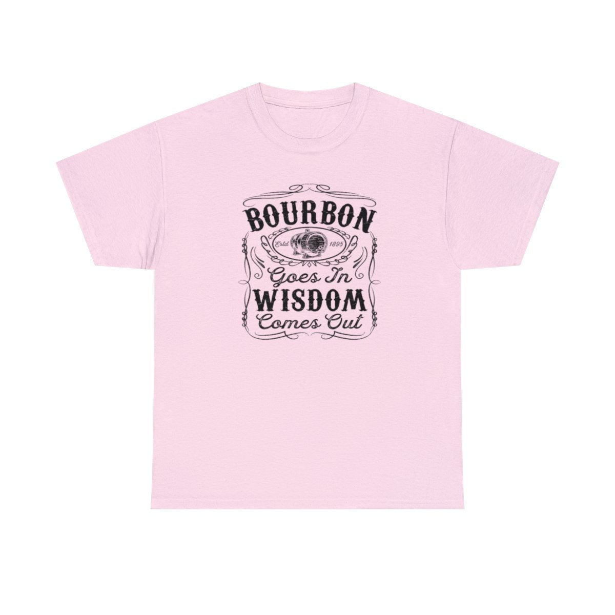 Bourbon Goes in Wisdom Comes Out - (Adult Unisex T-Shirt)