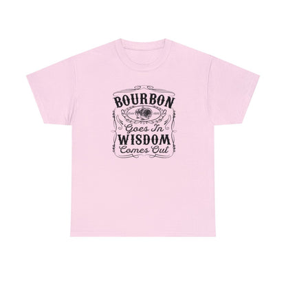 Bourbon Goes in Wisdom Comes Out - (Adult Unisex T-Shirt)