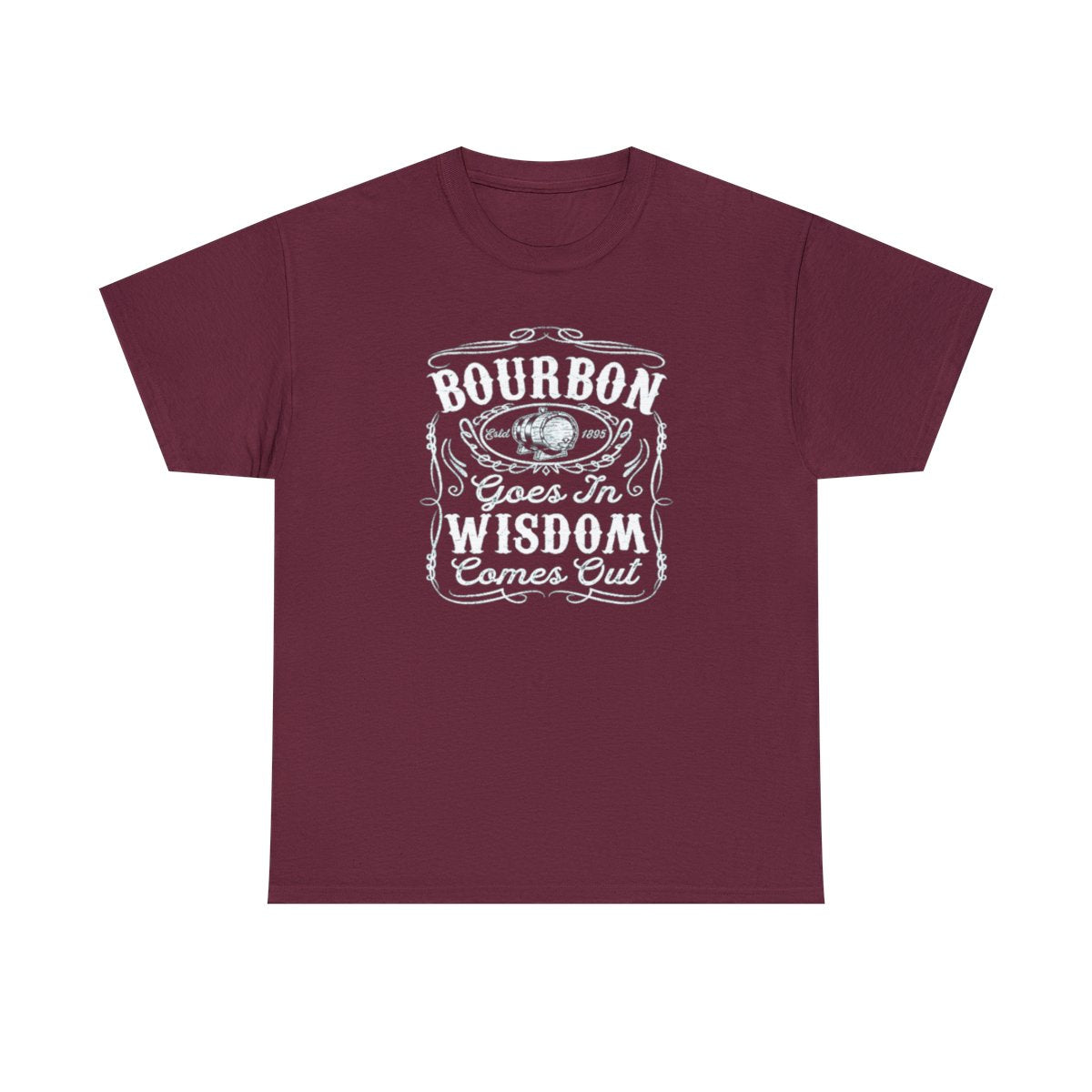 Bourbon Goes in Wisdom Comes Out - (Adult Unisex T-Shirt)