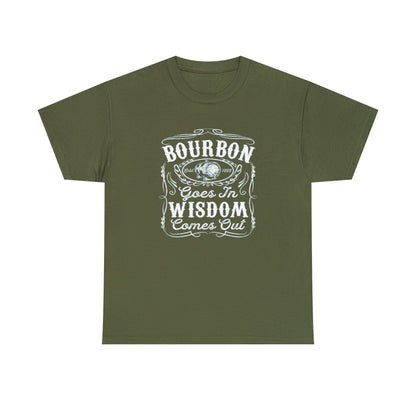 Bourbon Goes in Wisdom Comes Out - (Adult Unisex T-Shirt)