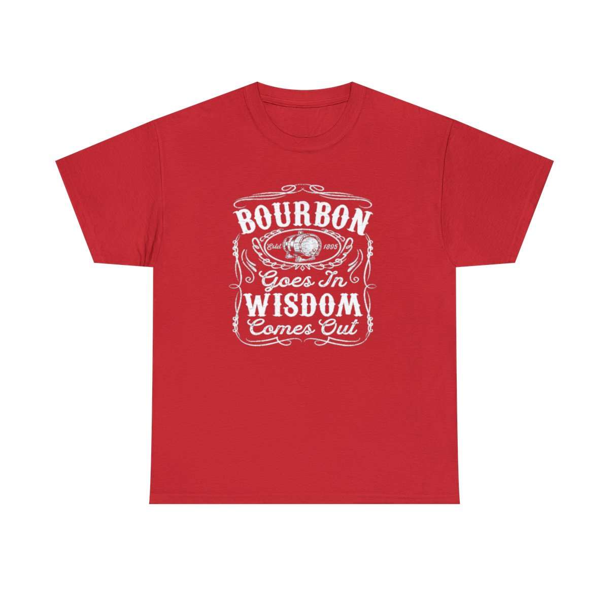 Bourbon Goes in Wisdom Comes Out - (Adult Unisex T-Shirt)