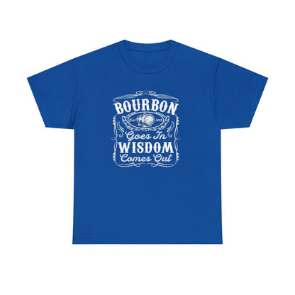 Bourbon Goes in Wisdom Comes Out - (Adult Unisex T-Shirt)