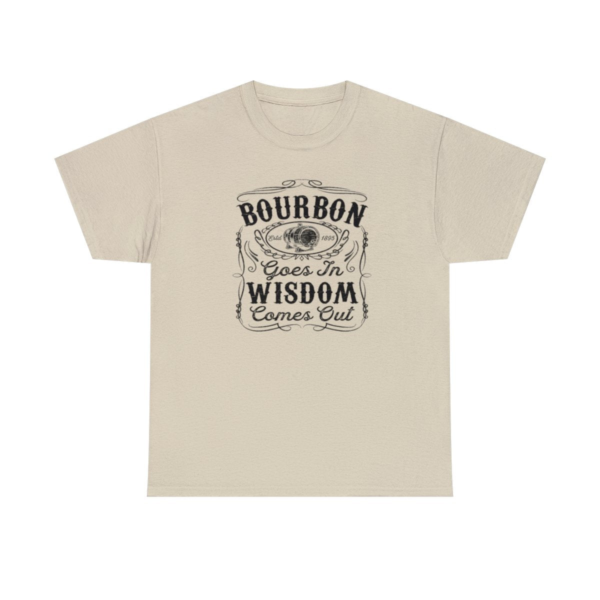 Bourbon Goes in Wisdom Comes Out - (Adult Unisex T-Shirt)