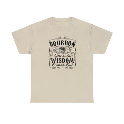 Bourbon Goes in Wisdom Comes Out - (T-shirt unisexe adulte)