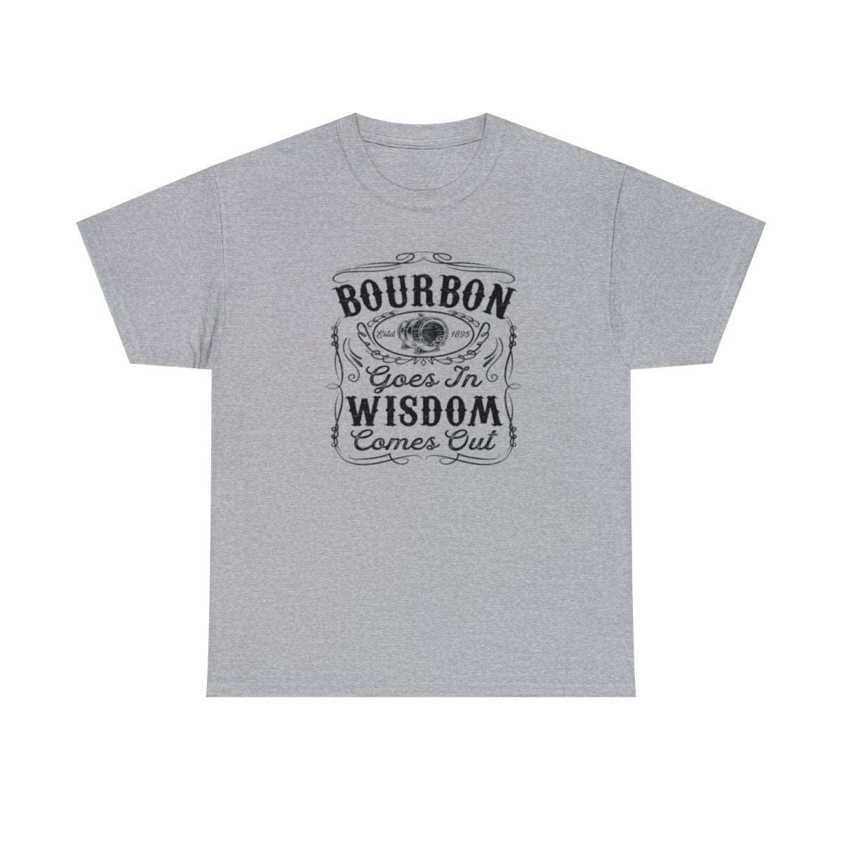 Bourbon Goes in Wisdom Comes Out - (Adult Unisex T-Shirt)