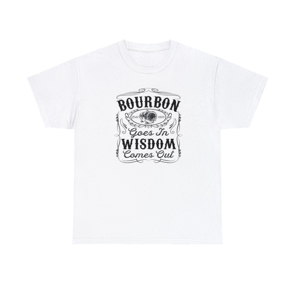 Bourbon Goes in Wisdom Comes Out - (Adult Unisex T-Shirt)