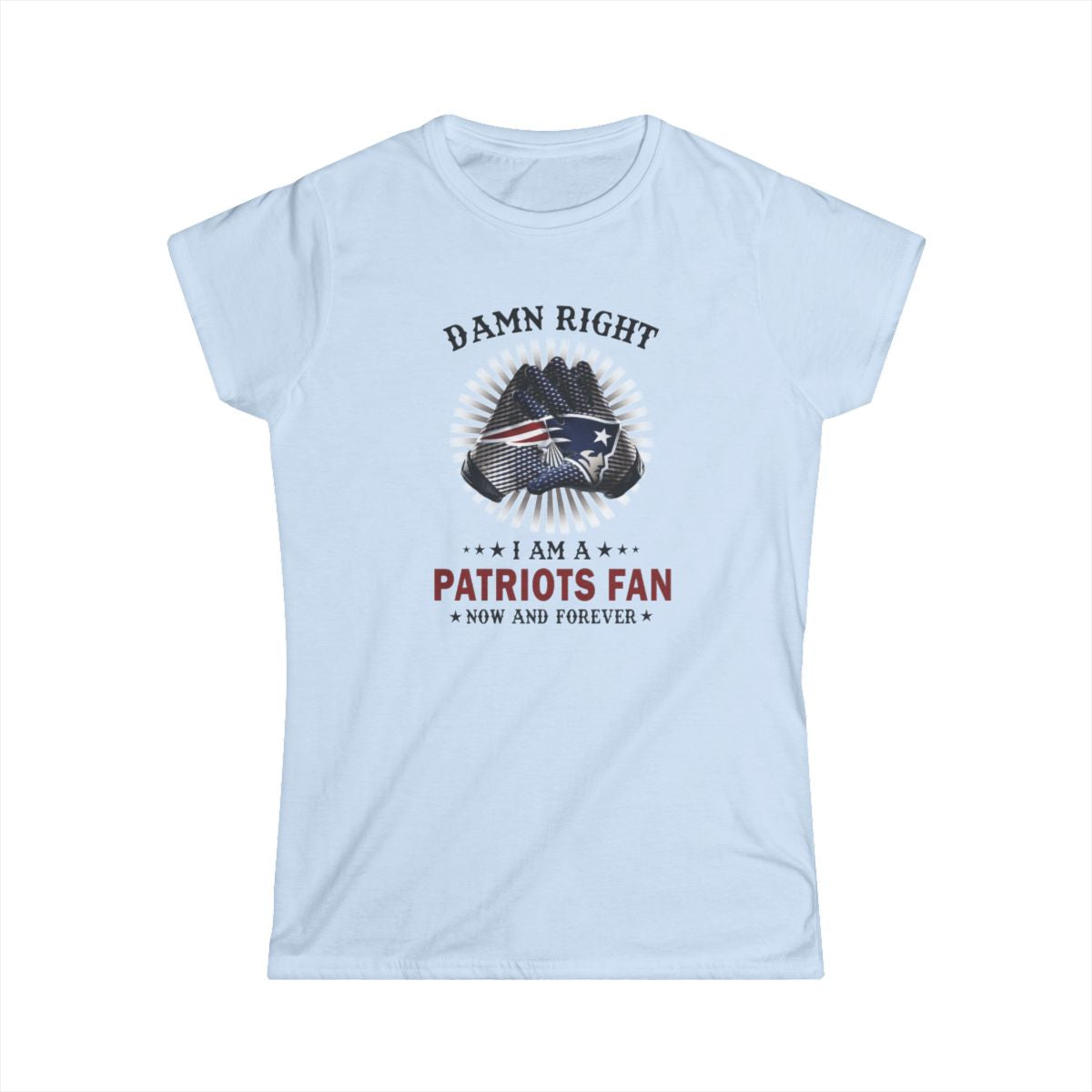 Damn Right I'm A Patriots Fan (Womens T-Shirt) Yes! The other teams are available too