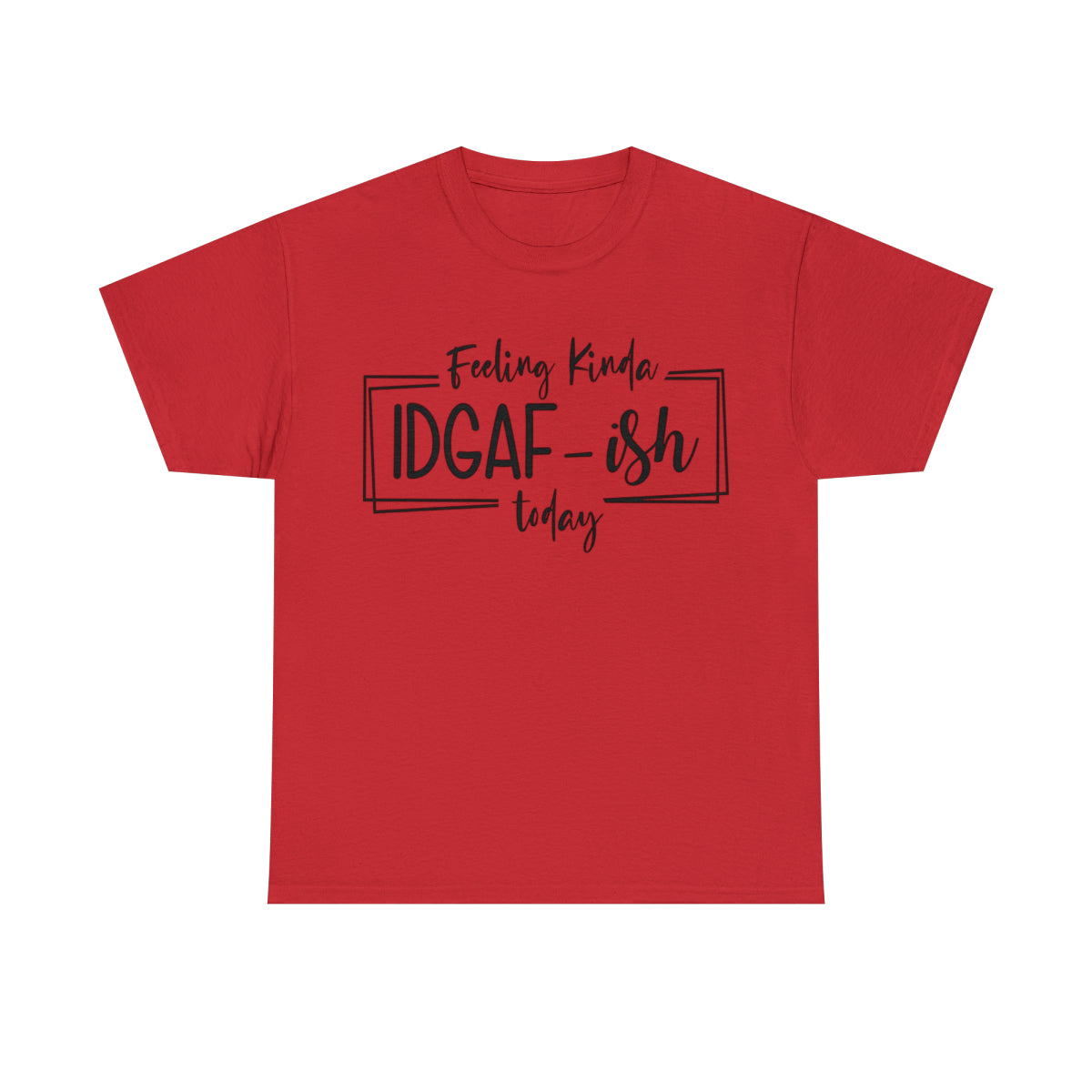 Feeling Kinda IDGAF-Ish (Adult Unisex T-Shirt)