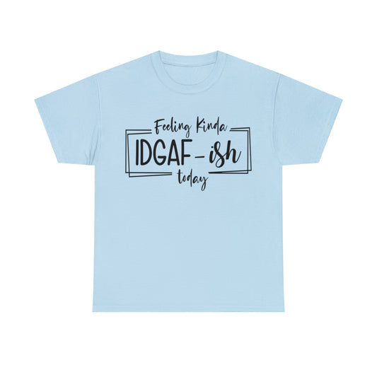 Feeling Kinda IDGAF-Ish (Adult Unisex T-Shirt)