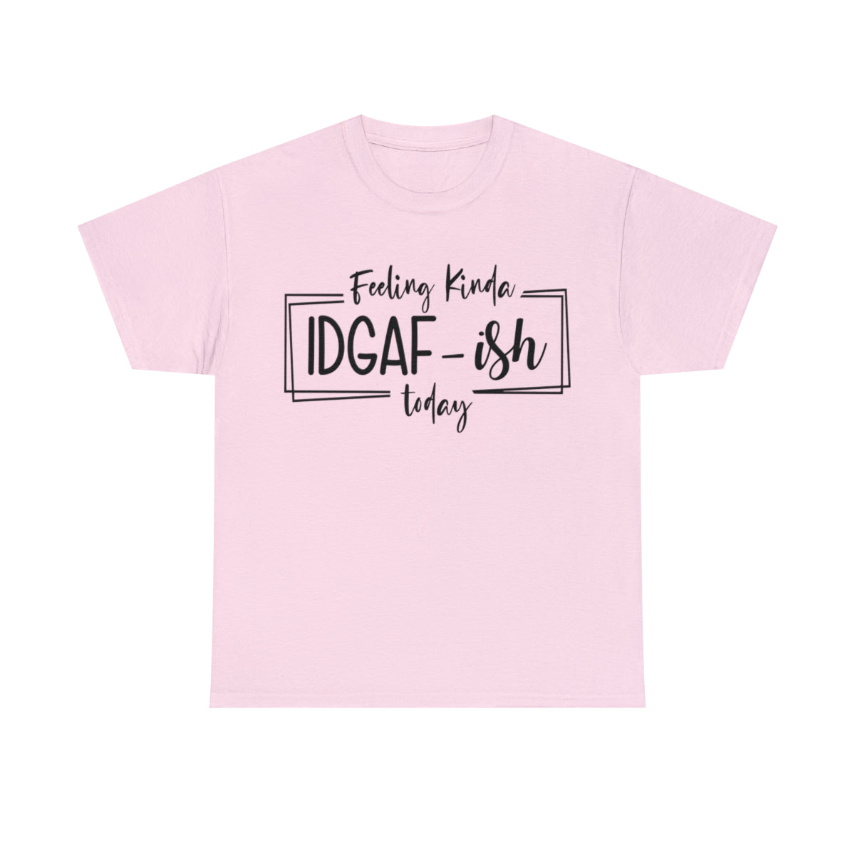 Feeling Kinda IDGAF-Ish (T-shirt unisexe adulte)