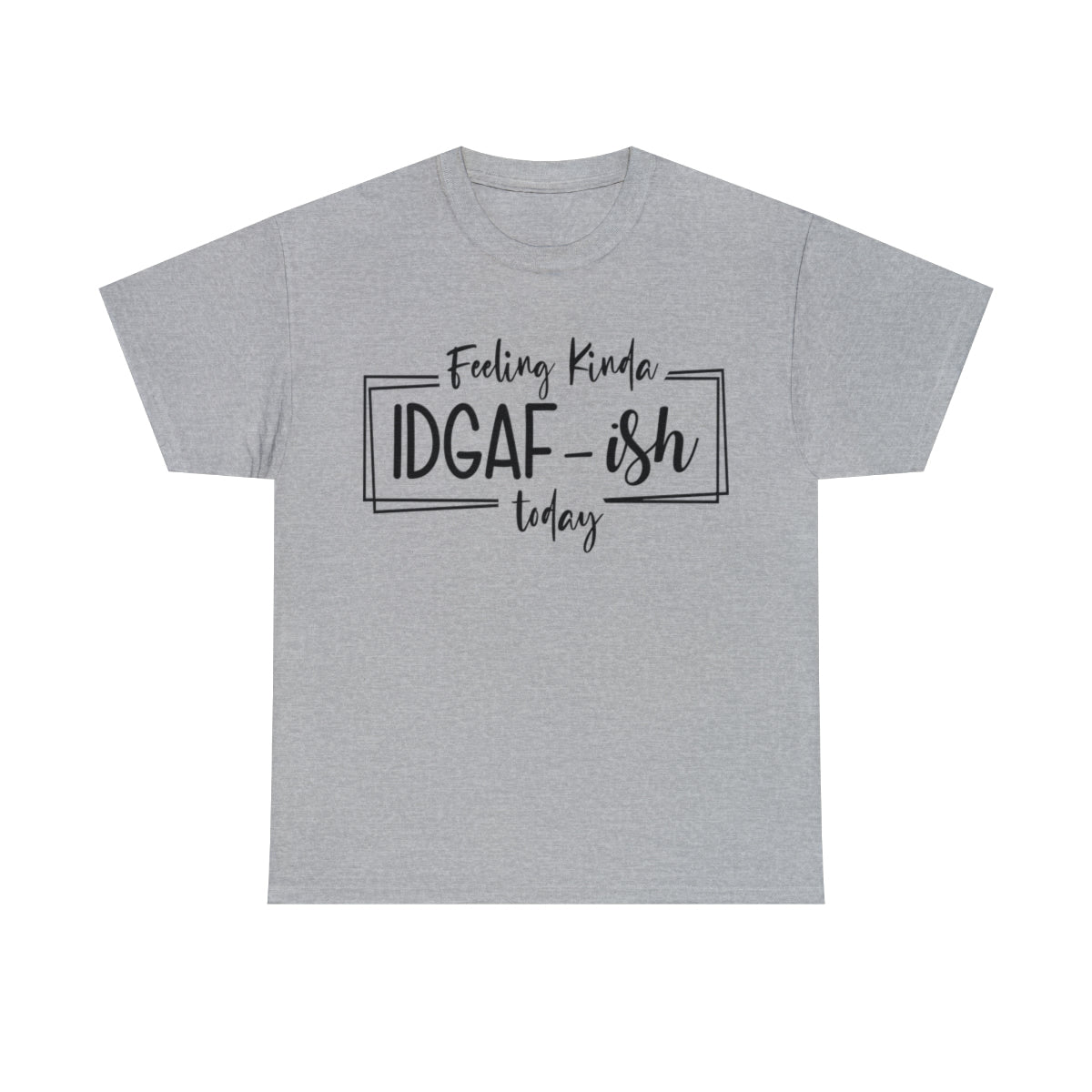 Feeling Kinda IDGAF-Ish (Adult Unisex T-Shirt)