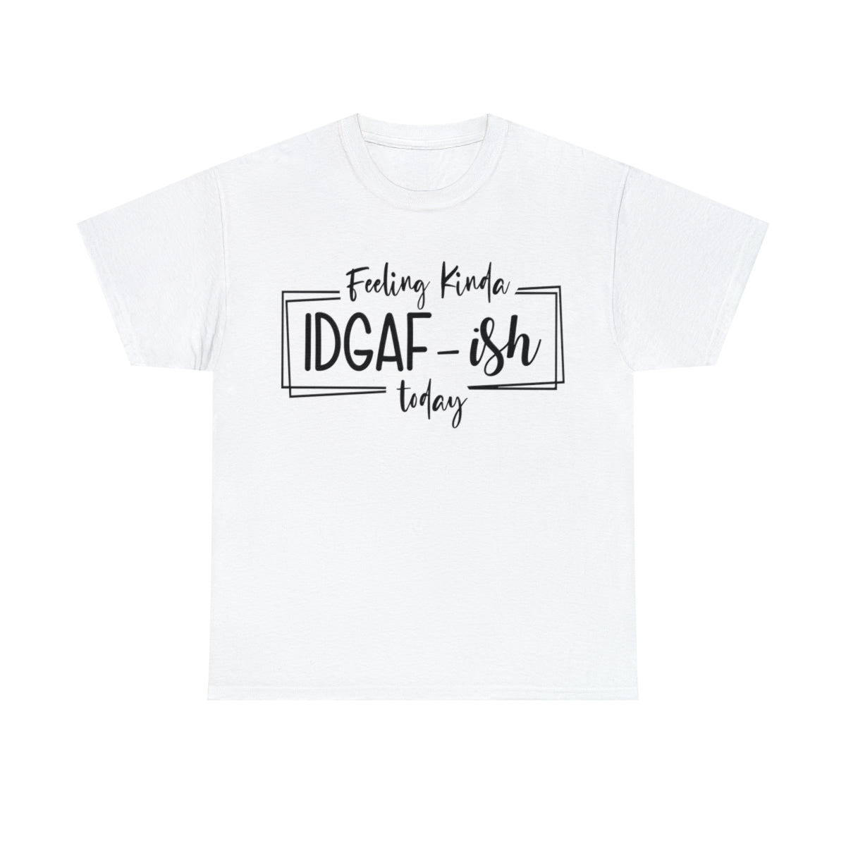 Feeling Kinda IDGAF-Ish (T-shirt unisexe adulte)