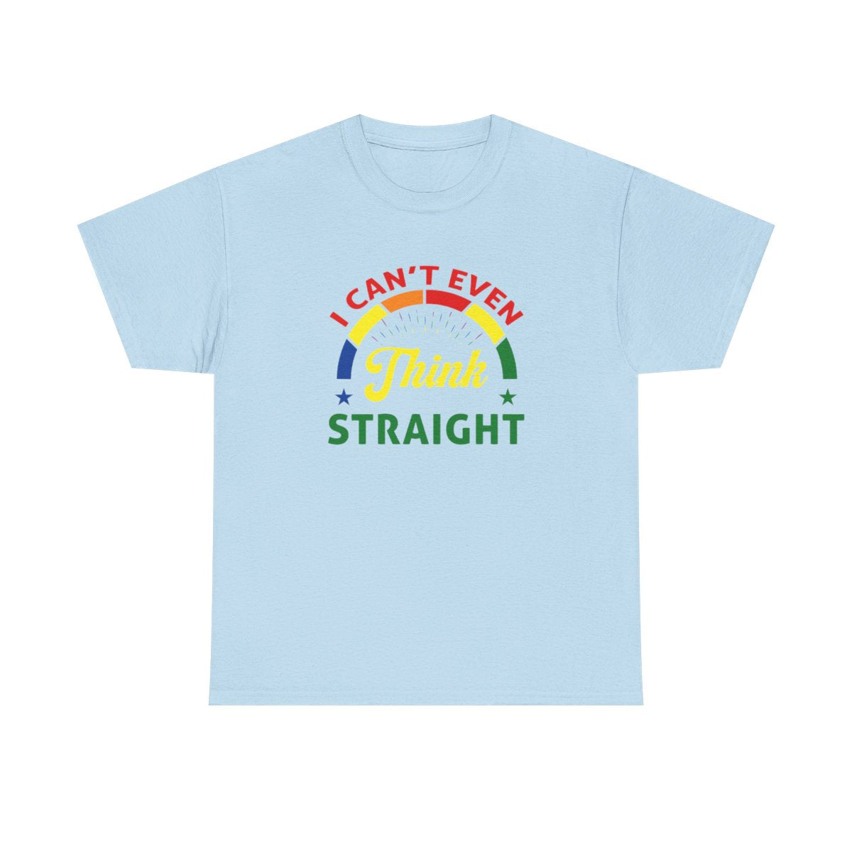 I cant even think straight (Inclusive T-Shirt)