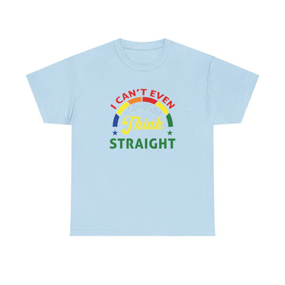 I cant even think straight (Inclusive T-Shirt)