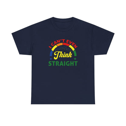 I cant even think straight (Inclusive T-Shirt)