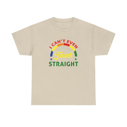 I cant even think straight (Inclusive T-Shirt)