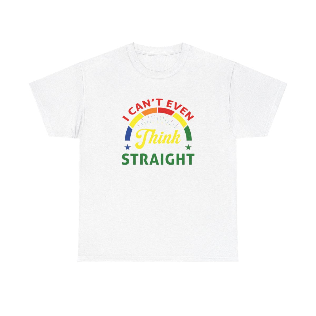 I cant even think straight (Inclusive T-Shirt)