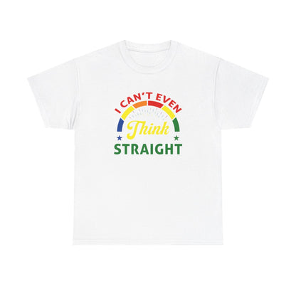 I cant even think straight (Inclusive T-Shirt)