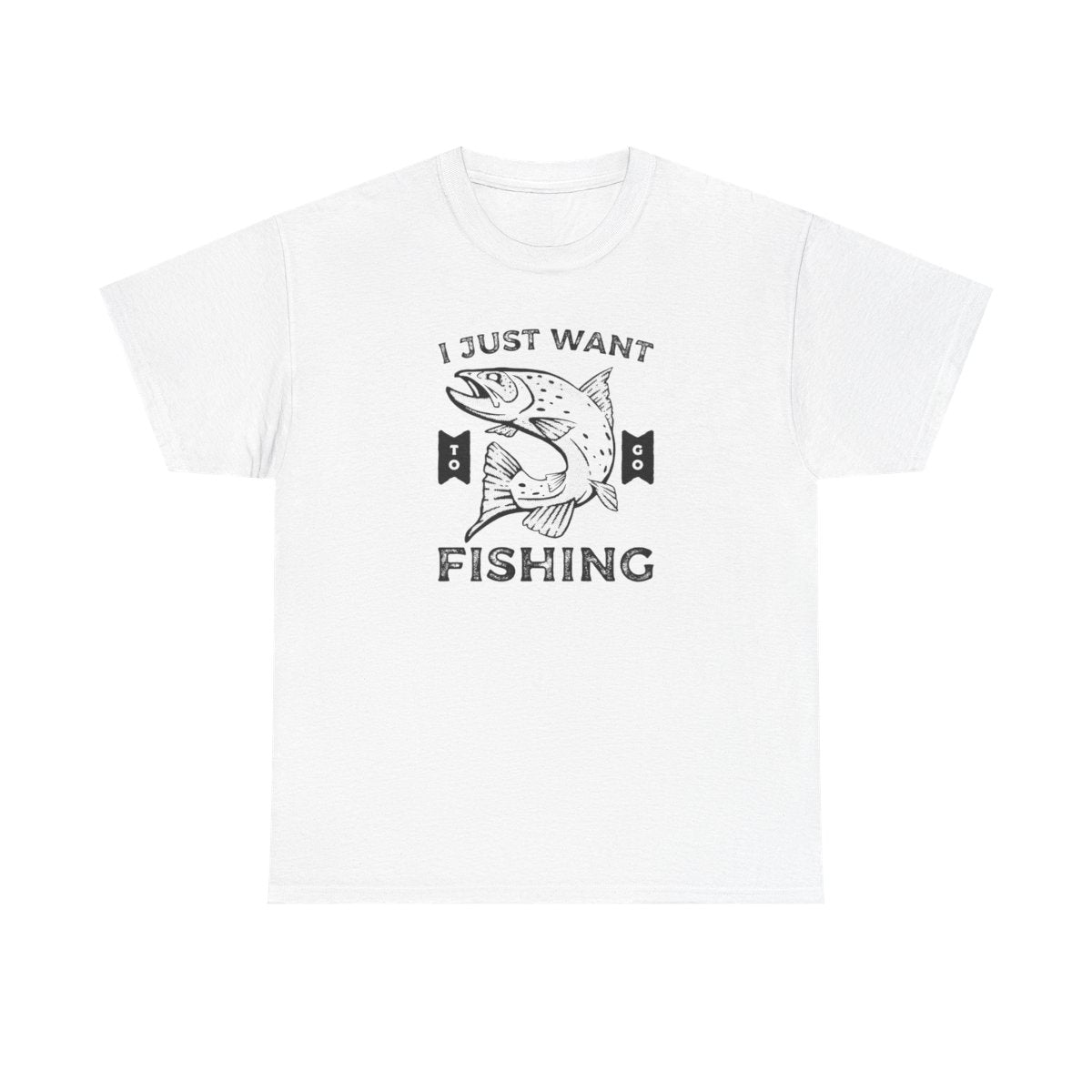 I Just Want to Go Fishing (Adult Unisex T-Shirt)