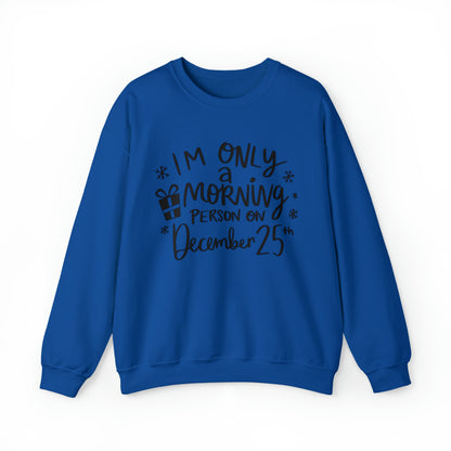 I'm Only A Morning Person on Dec 25th - Adult Unisex Sweatshirt