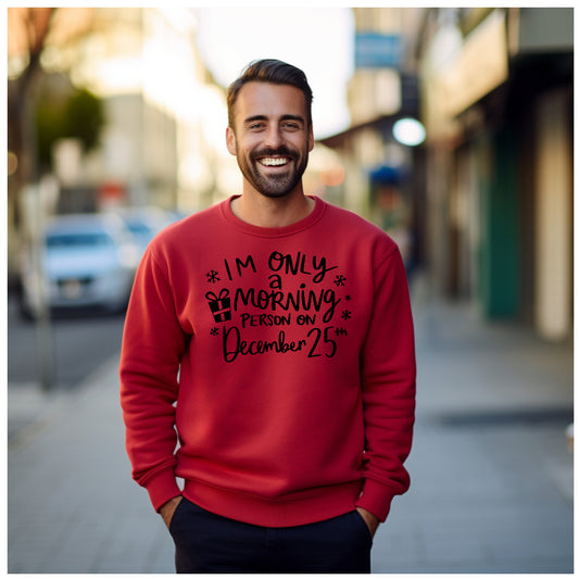 I'm Only A Morning Person on Dec 25th - Adult Unisex Sweatshirt