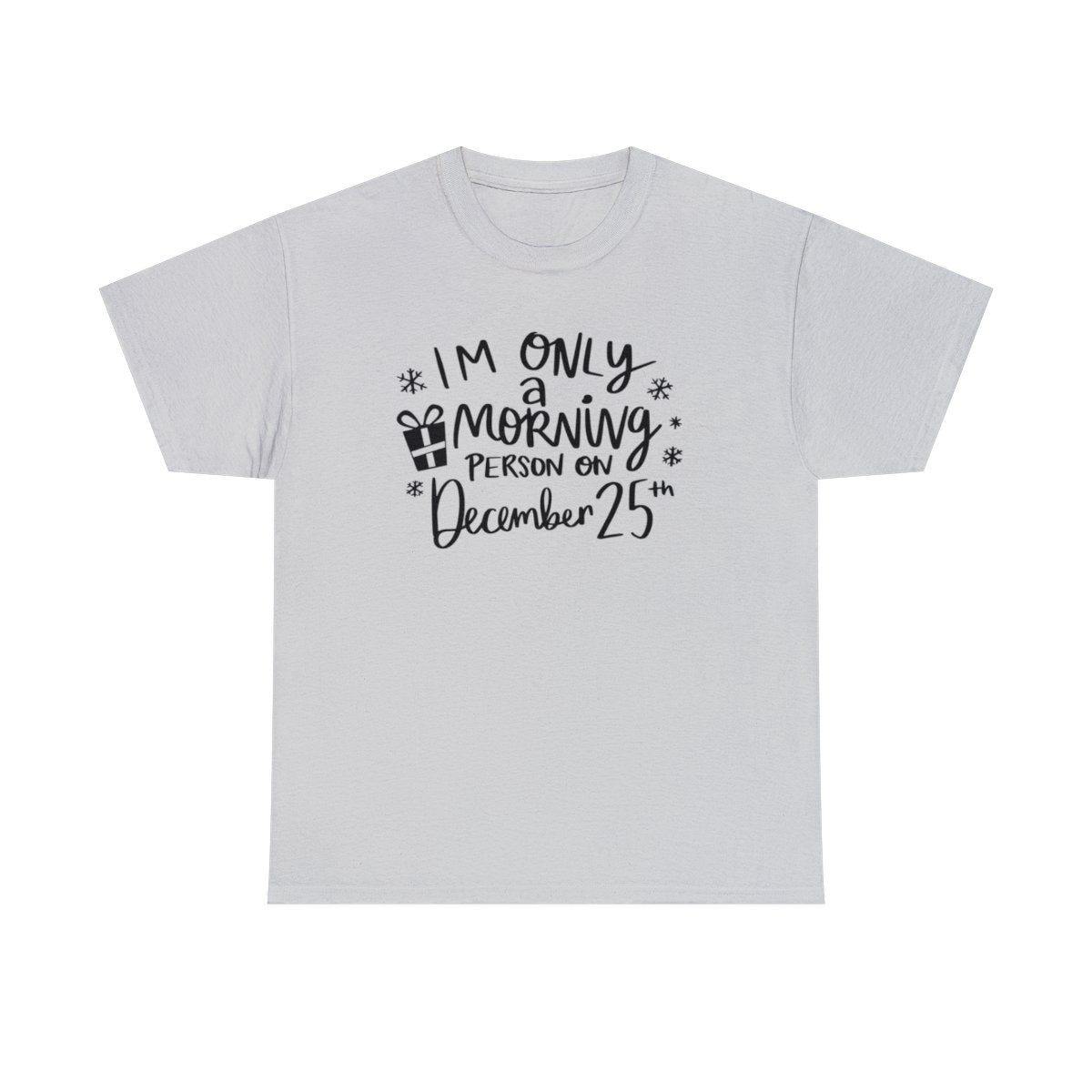 I'm Only A Morning Person on Dec 25th - Adult Unisex T-Shirt