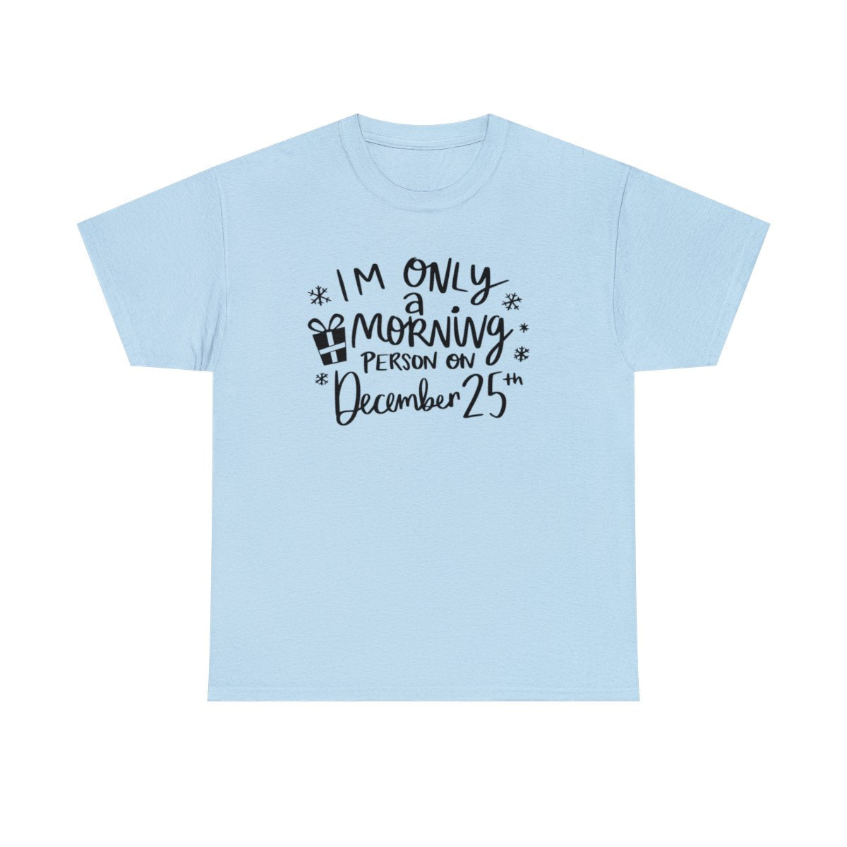 I'm Only A Morning Person on Dec 25th - Adult Unisex T-Shirt