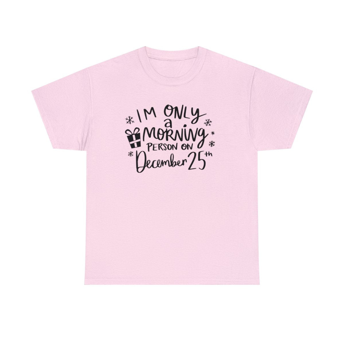 I'm Only A Morning Person on Dec 25th - Adult Unisex T-Shirt