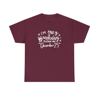 I'm Only A Morning Person on Dec 25th - Adult Unisex T-Shirt