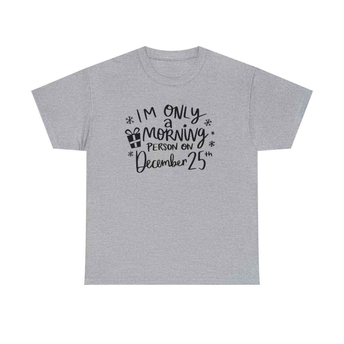 I'm Only A Morning Person on Dec 25th - Adult Unisex T-Shirt