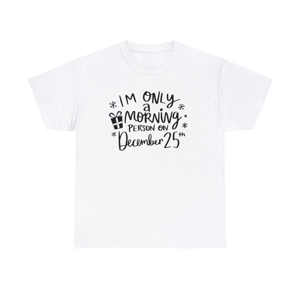 I'm Only A Morning Person on Dec 25th - Adult Unisex T-Shirt