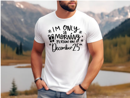 I'm Only A Morning Person on Dec 25th - Adult Unisex T-Shirt