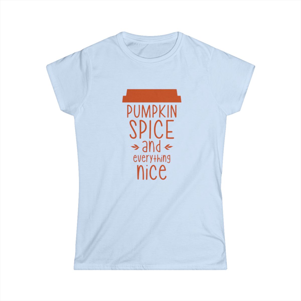 Pumpkin Spice & Everything Nice (Women's T-Shirt)